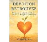 Dévotion Retrouvée: Restaurer la foi et la confiance après une blessure spirituelle