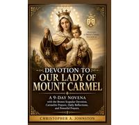 DEVOTION TO OUR LADY OF MOUNT CARMEL: A 9-Day Novena with the Brown Scapular Devotion, Carmelite Prayers, Daily Reflections, and Powerful Prayers.