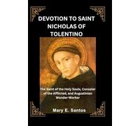 DEVOTION TO SAINT NICHOLAS OF TOLENTINO: The Saint of the Holy Souls, Consoler of the Afflicted, and Augustinian Wonder-Worker