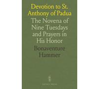 Devotion to St. Anthony of Padua: The Novena of Nine Tuesdays and Prayers in His Honor