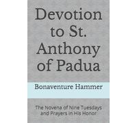Devotion to St. Anthony of Padua: The Novena of Nine Tuesdays and Prayers in His Honor