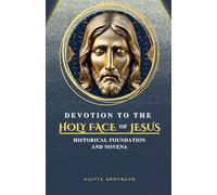 Devotion to the Holy Face of Jesus: Historical Foundation and Novena