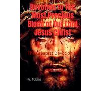 Devotion to The Most Precious Blood of Our Lord Jesus Christ: The Greatest Devotion of Our Time