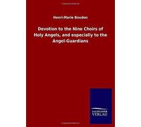 Devotion To The Nine Choirs Of Holy Angels, And Especially To The Angel-Guardians