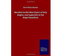 Devotion To The Nine Choirs Of Holy Angels, And Especially To The Angel-Guardians