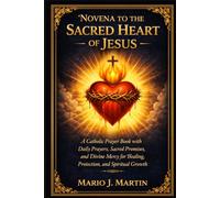 DEVOTION TO THE SACRED HEART OF JESUS: A Catholic Prayer Book with Daily Prayers, Sacred Promises, and Divine Mercy for Healing, Protection, and Spiritual Growth.