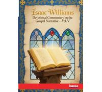 Devotional Commentary on the Gospel Narrative: Vol. V - Our Lord's Ministry