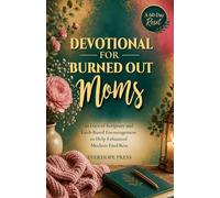Devotional for Burned Out Moms: 60 Days of Scripture and Faith-Based Encouragement to Help Exhausted Mothers Find Rest, Reclaim Peace, and Reconnect with God