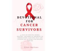 Devotional for Cancer Survivors: 40 Days of Healing Words, Prayers, and Biblical Promises to Remind Every Survivor That God Is With You in Every Step Beyond Cancer