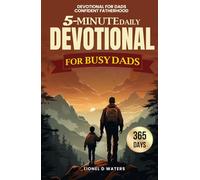 Devotional for Dads Confident Fatherhood: A Practical 5-Minute Daily Devotional for Busy Dads to Strengthen Family Bonds and Trust Without Extra Time