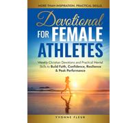 Devotional for Female Athletes: Weekly Christian Devotions and Practical Mental Skills to Build Faith, Confidence, Resilience & Peak Performance