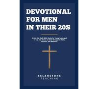 Devotional for Men in Their 20s: A 100-Day Daily Bible Study for Young Guys aged 21-25 and above, to Grow Stronger in Faith, Purpose, and Manhood
