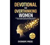 Devotional for Overthinking Women: 60 Days of Scripture, Guided Journaling, and Simple Tools to Quiet Anxiety and Find Lasting Peace in 10 Minutes a Day