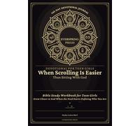 Devotional for Teen Girls - When Scrolling Is Easier Than Sitting With God: Bible Study Workbook for Teen Girls - Grow Closer to God When the Feed Starts Defining Who You Are