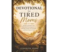 Devotional for Tired Moms: 40 Days of Scripture and Faith-Based Encouragement to Find Rest, Renew Your Strength, and Draw Closer to God