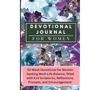 Devotional Journal for Women: 52-Week Devotional for Women Seeking Work-Life Balance, filled with KJV Scriptures, Reflections, Prompts, and Encouragement