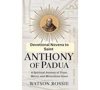 Devotional Novena to Saint Anthony of Padua: A Spiritual Journey of Trust, Mercy, and Miraculous Grace