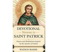Devotional Novena to Saint Patrick: Prayers and Meditations Inspired by the Apostle of Ireland