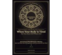 Devotional on Fear and Anxiety - When Your Body Is Tired but Your Heart Still Wants God: Devotional Workbook for Women - Meet God When Pain, Waiting Rooms, and Uncertainty Fill Your Week