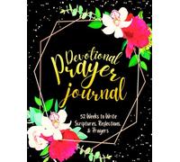 Devotional Prayer Journal: 52 Weeks to Write in Scriptures, Reflections & Prayers | Inspirational Bible Verses & Devotional Guided Prayer | Black Gold Floral Theme Borders | 8.5 x 11 inches Large Size