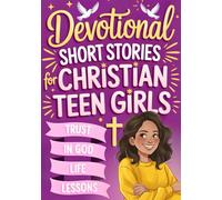 Devotional Short Stories for Christian Teen Girls: Inspiring Faith-Based Gift Book for Religious Teenagers to Build Confidence and Hope in Everyday School Life