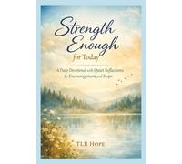 Devotional Strength Enough For Today: A Daily Devotional with Quiet Reflections of Encouragement & Hope