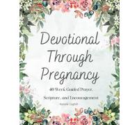 Devotional Through Pregnancy: 40 Weeks of Guided Prayer: 40 Week Guided Devotional Through Pregnancy: Weekly Scripture, Prayer Notes, Journal Space, and Prayer Request.