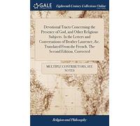 Devotional Tracts Concerning The Presence Of God, And Other Religious Subjects. In The Letters And Conversations Of Brother Laurence, &C. Translated From The French. The Second Edition, Corrected Pape