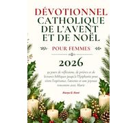 Dévotionnel catholique de l’Avent et de Noël pour femmes 2026: 39 jours de réflexions, de prières et de lectures bibliques jusqu’à l’Épiphanie pour ... l’attente et une joyeuse rencontre avec Marie