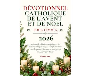 Dévotionnel catholique de l’Avent et de Noël pour femmes 2026: 39 jours de réflexions, de prières et de lectures bibliques jusqu’à l’Épiphanie pour ... l’attente et une joyeuse rencontre avec Marie