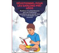 DÉVOTIONNEL POUR LES GARÇONS PRÉ-ADOS: Renforcer les préadolescents avec une inspiration quotidienne pour grandir dans la foi et développer leur caractère.
