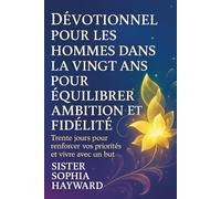 DÉVOTIONNEL POUR LES HOMMES DANS LA VINGT ANS POUR ÉQUILIBRER AMBITION ET FIDÉLITÉ: Trente jours pour renforcer vos priorités et vivre avec un but