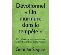 Dévotionnel « Un murmure dans la tempête »: 365 réflexions inspirées du livre Le Saint-Esprit : Le Grand Artisan