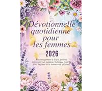 Dévotionnelle quotidienne pour les femmes 2026: 365 jours d'encouragement à la foi, de prières inspirantes et de conseils bibliques pour la joie, la force et le renouveau spirituel