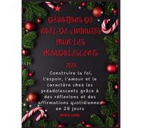 Dévotions De Noël De 5 Minutes Pour Les Préadolescents 2024: Construire La Foi, L'espoir, L'amour Et Le Caractère Chez Les Préadolescents Grâce À Des Réflexions Et Des Affirmations Quotidiennes En 28