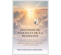 DÉVOTIONS DE PÂQUES ET DE LA PENTECÔTE: UN CHEMINEMENT DE PRIÈRE CHRÉTIENNE DE 50 JOURS, ACCOMPAGNÉ DE MÉDITATION BIBLIQUE, POUR LE RENOUVEAU, LA PRÉPARATION AU SAINT-ESPRIT, LA RÉFLEXION QUOTIDIENNE