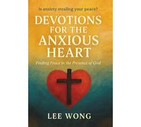 Devotions for the Anxious Heart: Finding Peace in the Presence of God