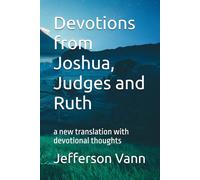 Devotions from Joshua, Judges and Ruth: a new translation with devotional thoughts