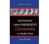 Devotions Upon Emergent Occasions - Together With Death's Duel