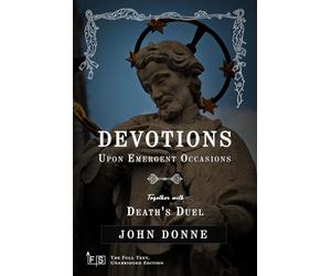 Devotions Upon Emergent Occasions; Together with Death's Duel: Classic Edition Republished by North Publishers