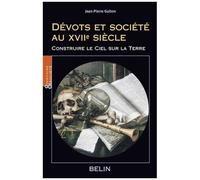 Dévots Et Société Au Xviie Siècle - Construire Le Ciel Sur La Terre
