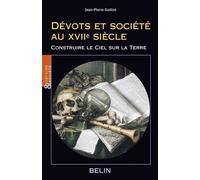 Dévots et société au XVIIe siècle Construire le Ciel sur la Terre - Louis Bergeron - Belin - broché - Etude