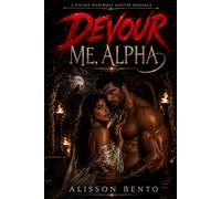 Devour Me, Alpha: A Steamy Werewolf Shifter Romance