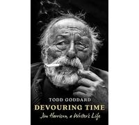 Devouring Time: Jim Harrison, a Writer’s Life