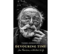 Devouring Time Jim Harrison, a Writer’s Life - Todd Goddard - Blackstone Publishing - ebook (ePub) - Livre