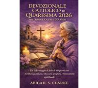 DEVOZIONALE CATTOLICO DI QUARESIMA 2026 PER DONNE OLTRE I 50 ANNI.: Un dolce viaggio di fede di 40 giorni con Scrittura quotidiana, riflessione, preghiera e rinnovamento spirituale.