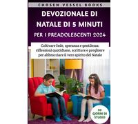 Devozionale Di Natale Di 5 Minuti Per I Preadolescenti 2024: Coltivare Fede, Speranza E Gentilezza: Riflessioni Quotidiane, Scritture E Preghiere Per Abbracciare Il Vero Spirito Del Natale