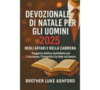 DEVOZIONALE DI NATALE PER GLI UOMINI 2025 NEGLI AFFARI E NELLA CARRIERA: Saggezza biblica quotidiana per il successo, l'integrità e la fede sul lavoro