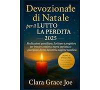 Devozionale di Natale per il Lutto e la Perdita 2025: Meditazioni quotidiane, Scritture e preghiere per trovare conforto, nuova speranza e guarigione divina durante la stagione natalizia
