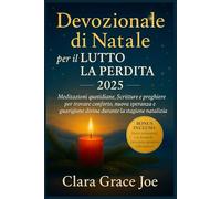 Devozionale di Natale per il Lutto e la Perdita 2025: Meditazioni quotidiane, Scritture e preghiere per trovare conforto, nuova speranza e guarigione divina durante la stagione natalizia